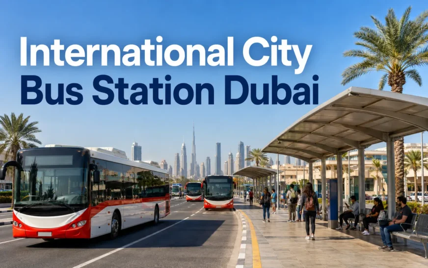 International City Bus Station Dubai | Complete Guide to Routes, Timings, Fares and Travel Tips