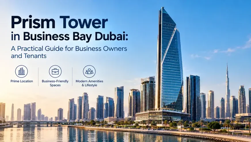 Prism Tower in Business Bay Dubai A Practical Guide for Business Owners and Tenants
